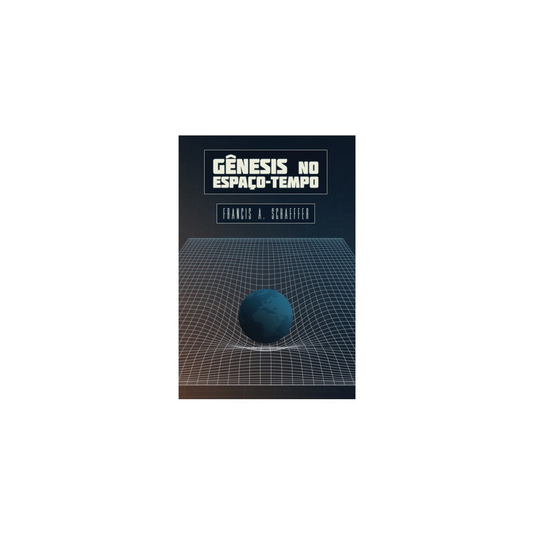 Gênesis No Espaço-tempo | Francis A Schaeffer