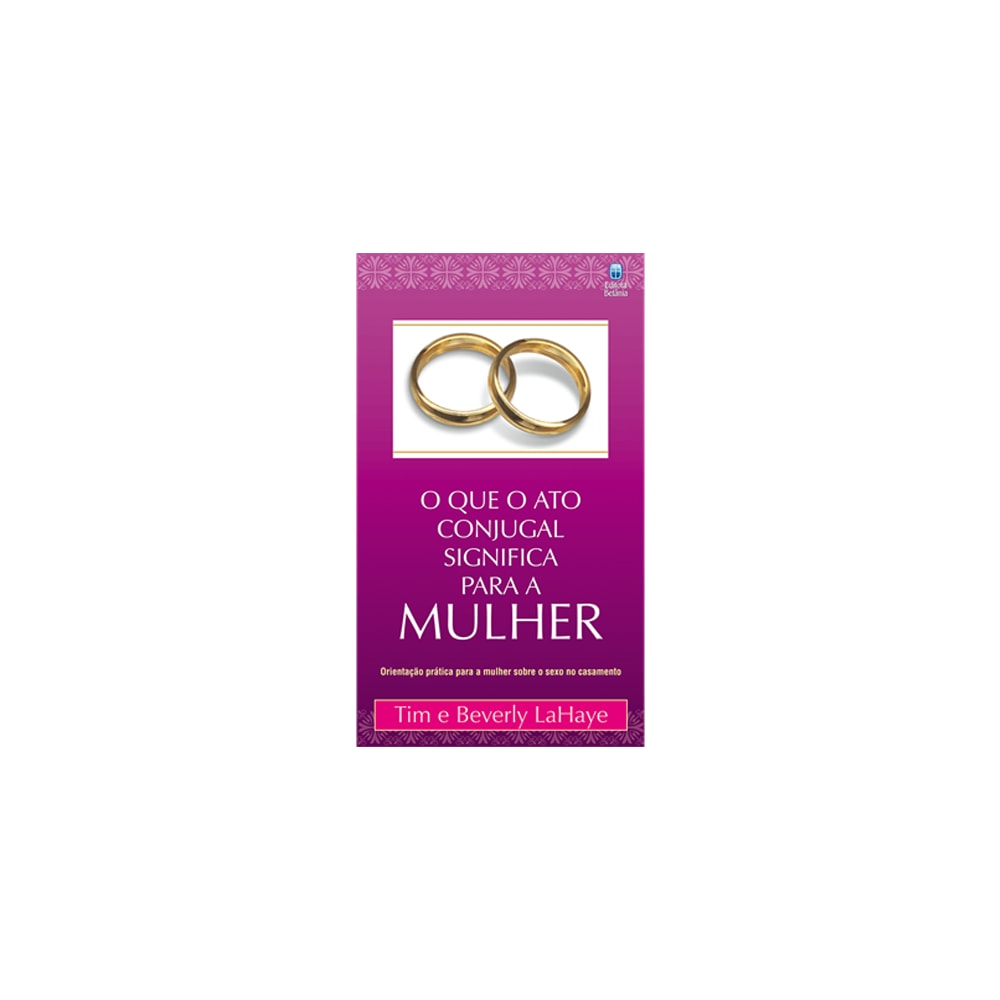 O que o Ato Conjugal Significa para a Mulher | Tim e Beverly LaHaye