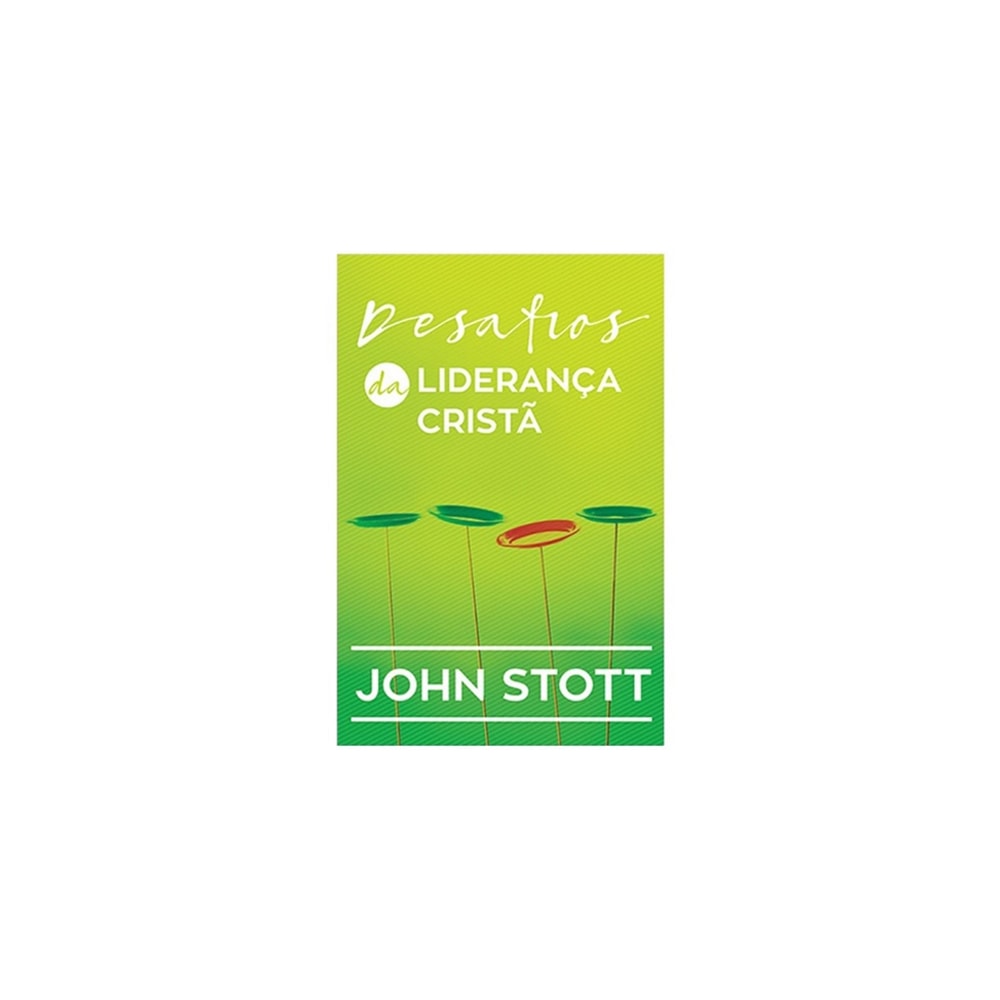 Desafios da Liderança Cristã | John Stott