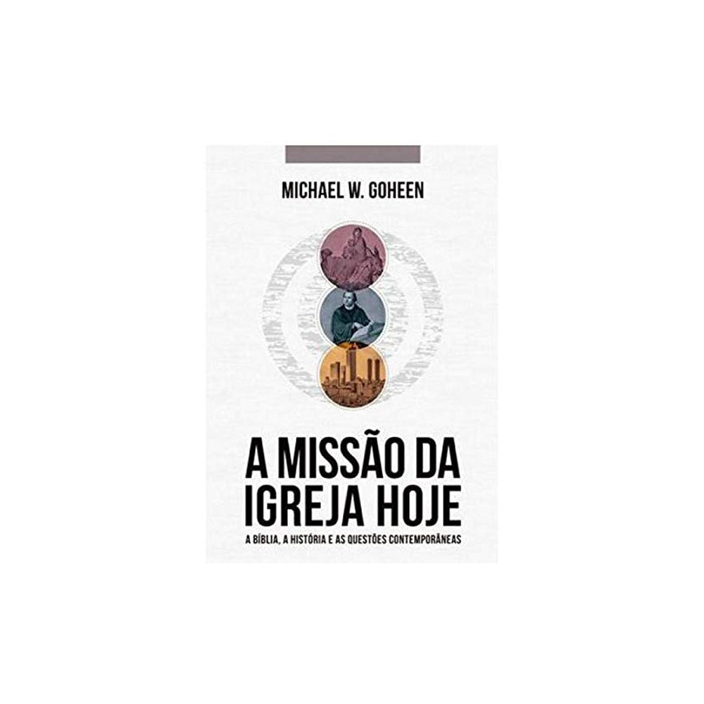 A Missão Da Igreja Hoje | Michael W Goheen