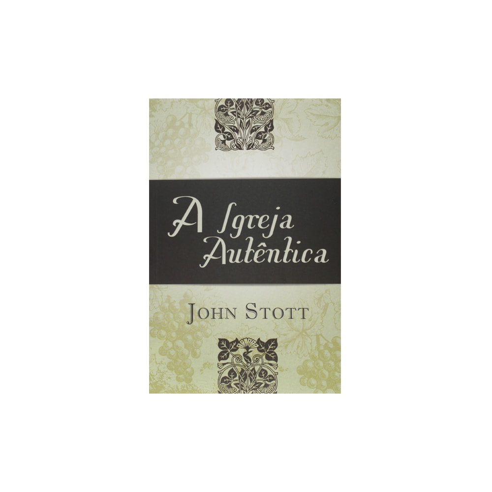A Igreja Autêntica | John Stott