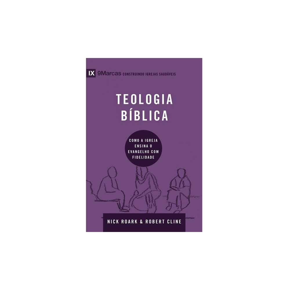 Teologia bíblica | Série 9 Marcas | Nick Roark e Robert Cline