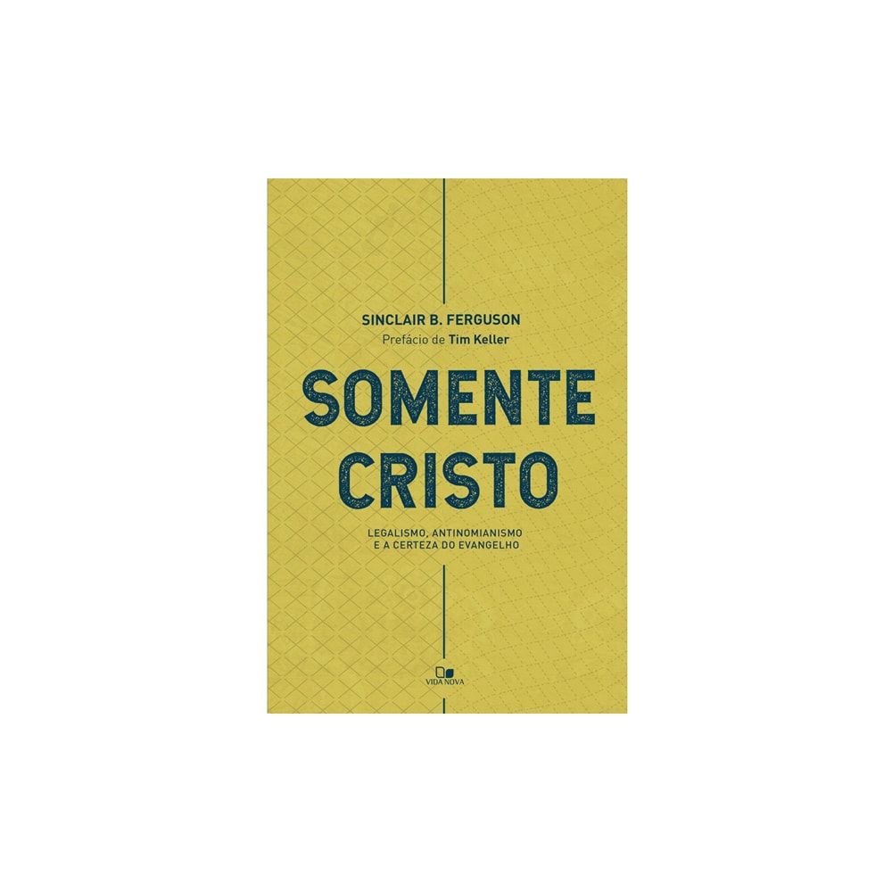 Somente Cristo | Sinclair B Ferguson