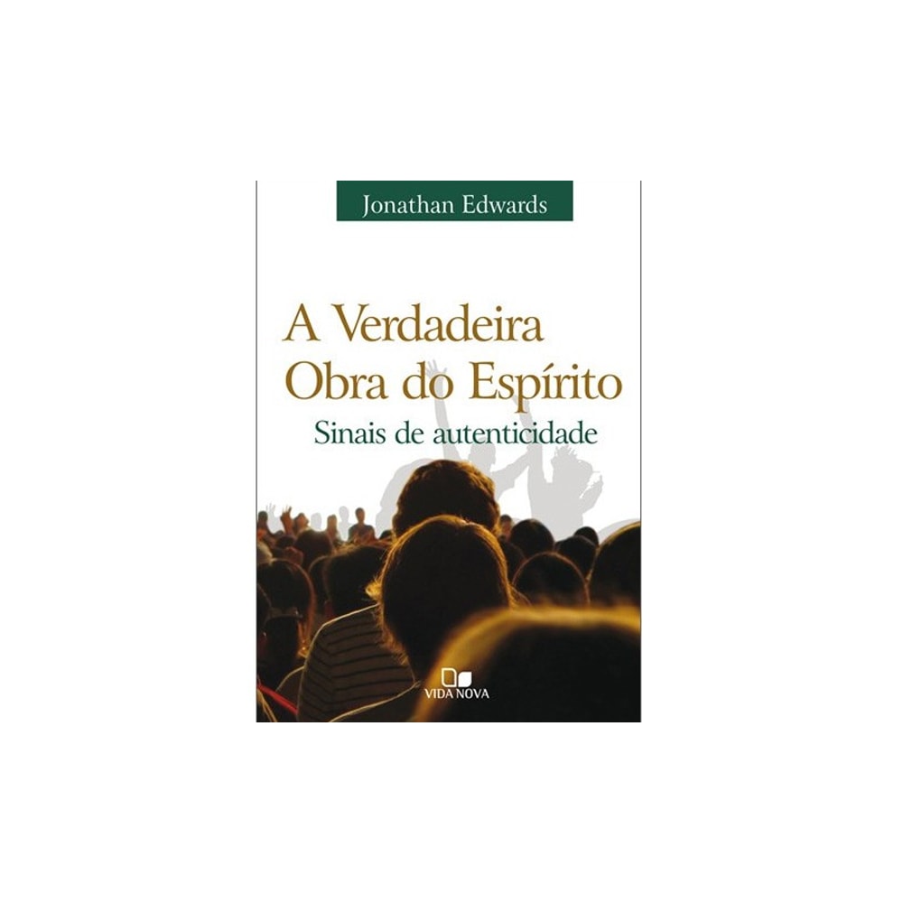 A Verdadeira obra do espírito | Jonathan Edwards