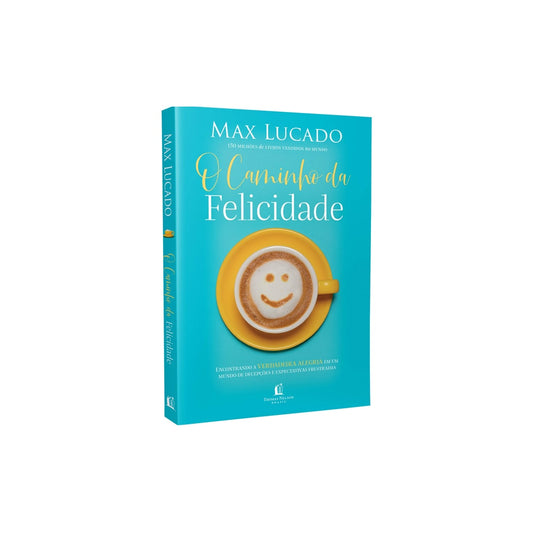 O Caminho da Felicidade | Max Lucado