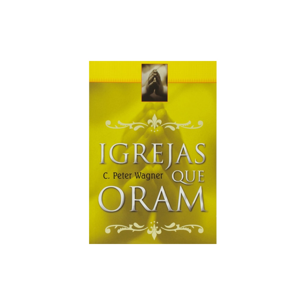 Igrejas que Oram | C Peter Wagner