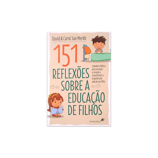 151 Reflexões Sobre A Educação De Filhos | Carol Sue Merkh