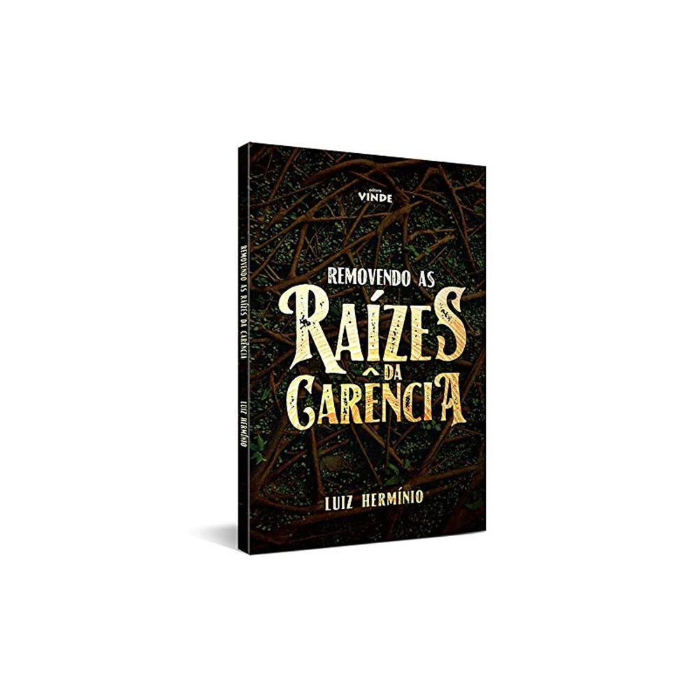 Removendo as Raízes da Carência | Luiz Hermínio