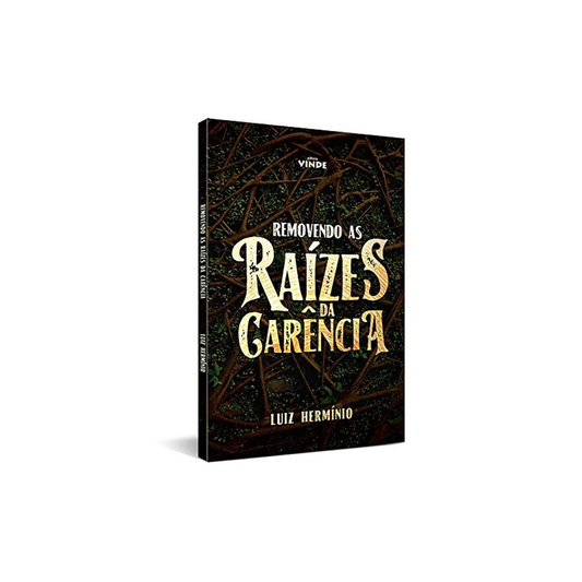 Removendo as Raízes da Carência | Luiz Hermínio