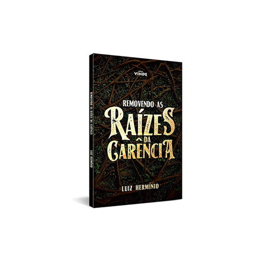 Removendo as Raízes da Carência | Luiz Hermínio