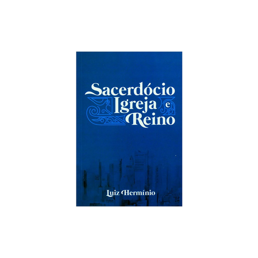 Sacerdócio Igreja e Reino | Luiz Hermínio