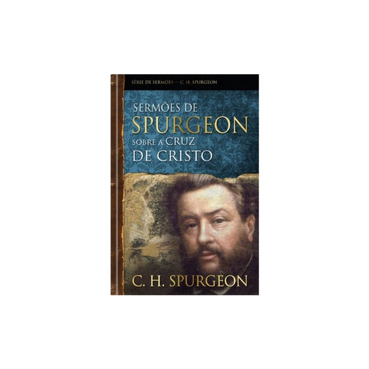 Sermões de Spurgeon Sobre A Cruz De Cristo | C H Spurgeon