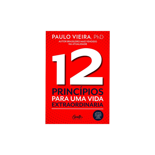 12 Princípios Para uma Vida Extraordinária | Paulo Vieira