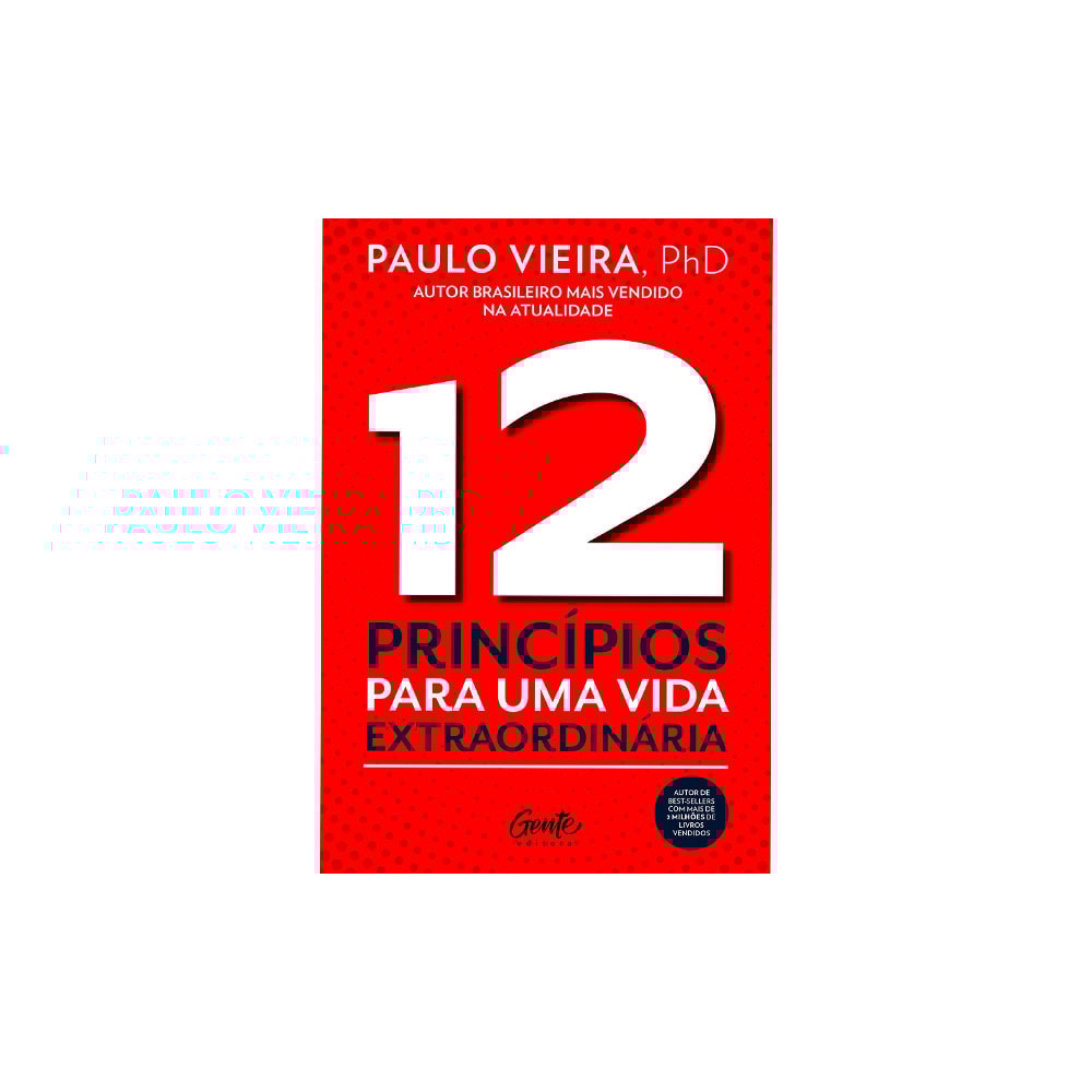 12 Princípios Para uma Vida Extraordinária | Paulo Vieira