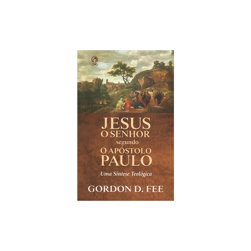 Jesus O Senhor Segundo o Apóstolo Paulo | Gordon D Fee