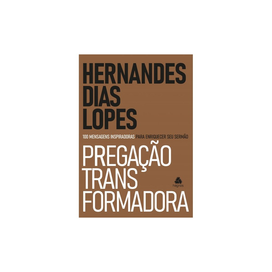 Pregação Transformadora | Hernandes Dias Lopes