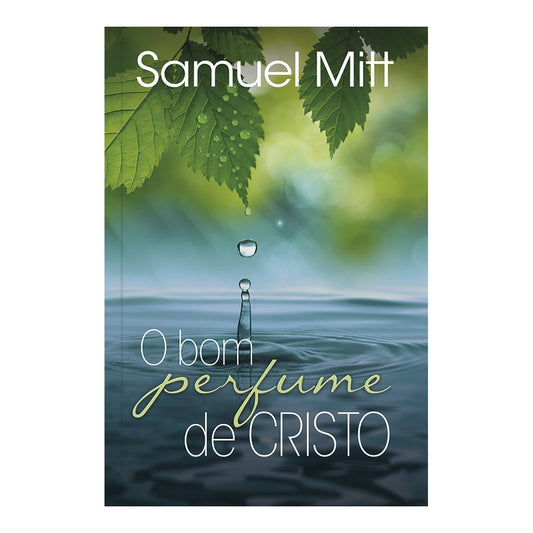 O Bom Perfume de Cristo | Samuel Mitt