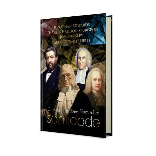 Grandes Pregadores Falam Sobre Santidade | J Edwards C H Spurgeon J Wesley e G Whitefield