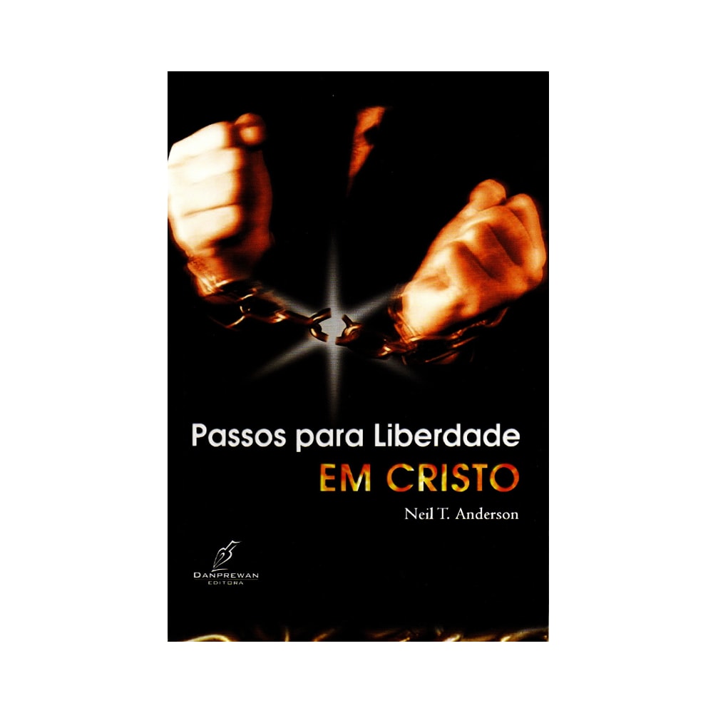Passos para Liberdade em Cristo | Neil T. Anderson