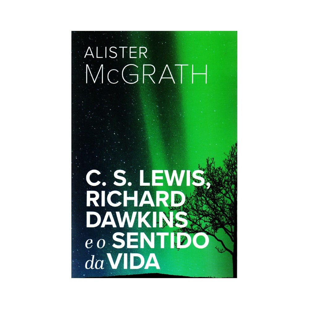 C S Lewis Richard Dawkins e o Sentido da Vida | Alister E McGrath