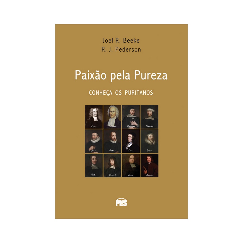 Paixão Pela Pureza | Conheça os Puritanos | Joel R Beeke e Randall J Pederson
