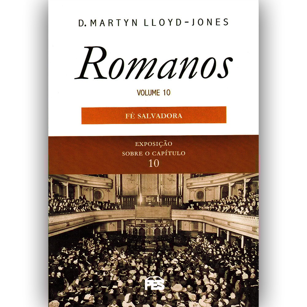 Romanos | Vol 10 | Fé Salvadora | D Martyn Lloyd-Jones