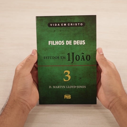 Filhos de Deus - Estudos em 1 João | Vol 3 | D Martyn Lloyd-Jones