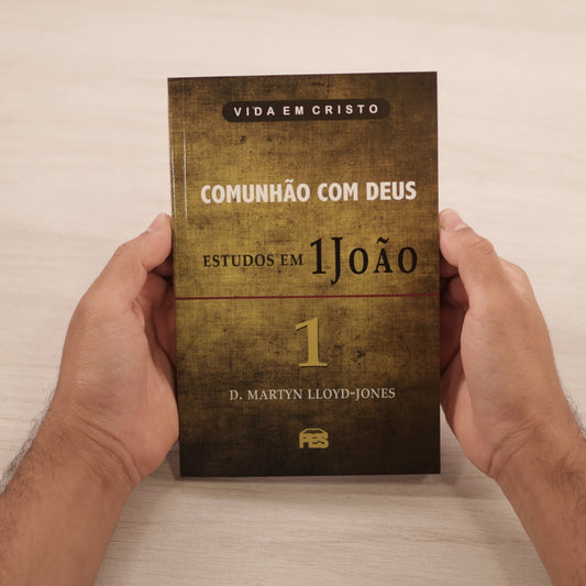 Comunhão com Deus - Estudos em 1 João | Vol 1 | D Martyn Lloyd-Jones