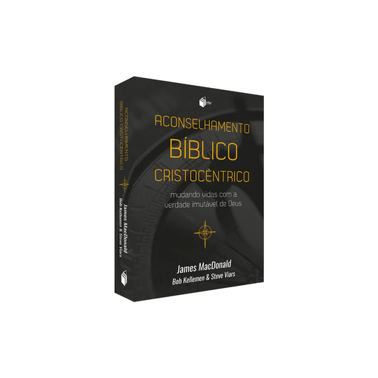 Aconselhamento Biblico Cristocentrico | James MacDonald Bob Kellemen e Steve Viars