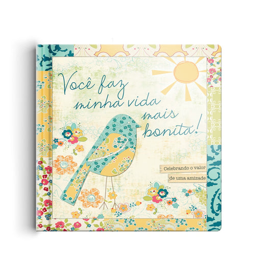 Você faz minha vida mais bonita | Um livro para amigos