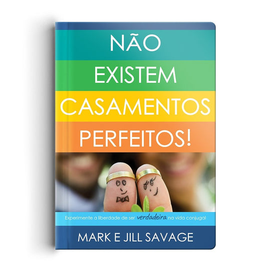 Não existem casamentos perfeitos | Mark e Jill Savage