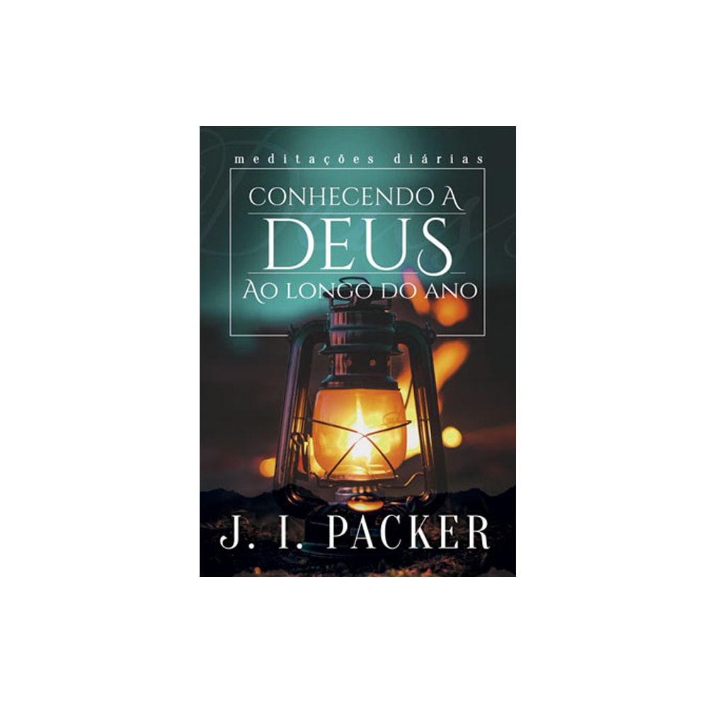 Conhecendo a Deus ao Longo do Ano | JI Packer