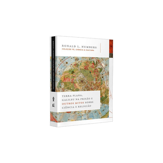 Terra Plana Galileu na Prisão e Outros Mitos Sobre Ciência | Ronald L Numbers
