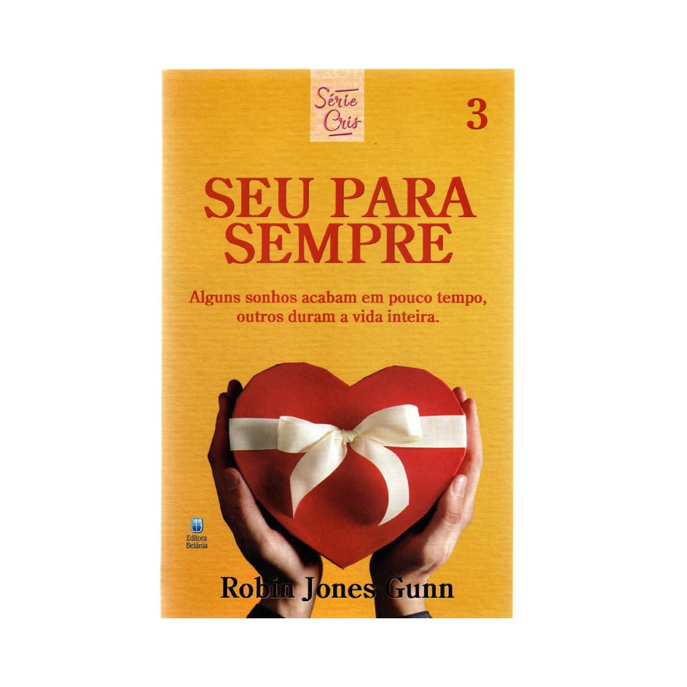 Seu Para Sempre | Série Cris Vol 3 | Robin Jones Gunn | Nova Edição