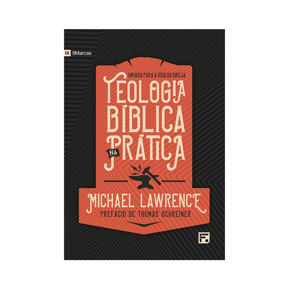 Teologia Bíblica na Prática | Michael Lawrence