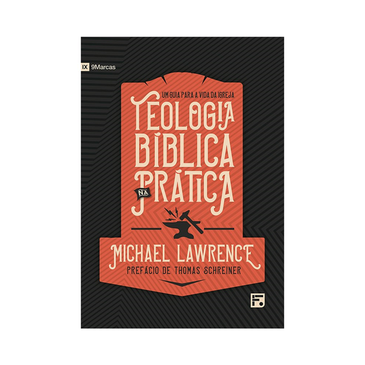 Teologia Bíblica na Prática | Michael Lawrence