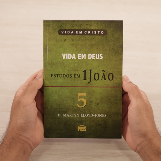 Vida em Deus - Estudos em 1 João | Vol 5 | D Martyn Lloyd-Jones