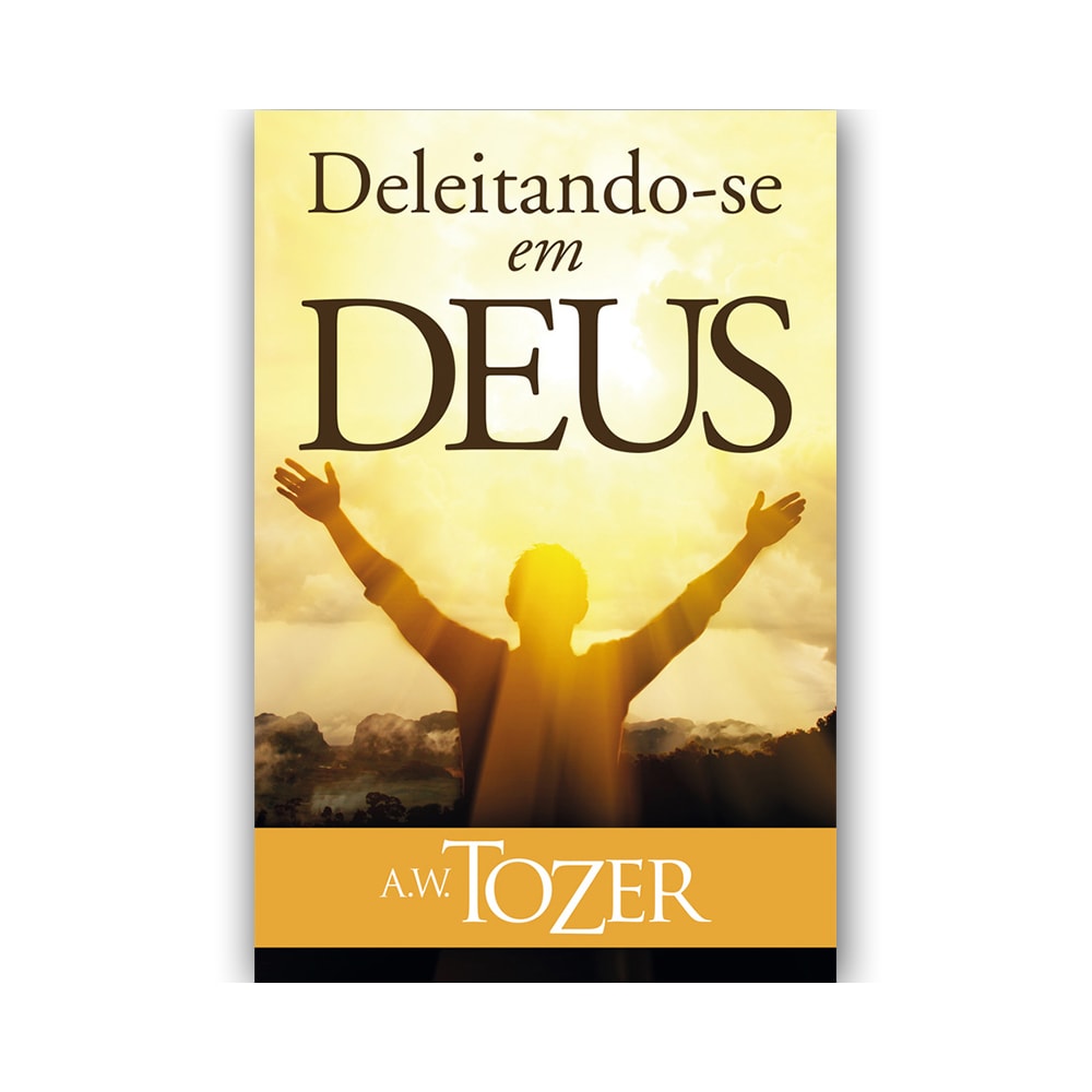 Deleitando-se em Deus | AW Tozer