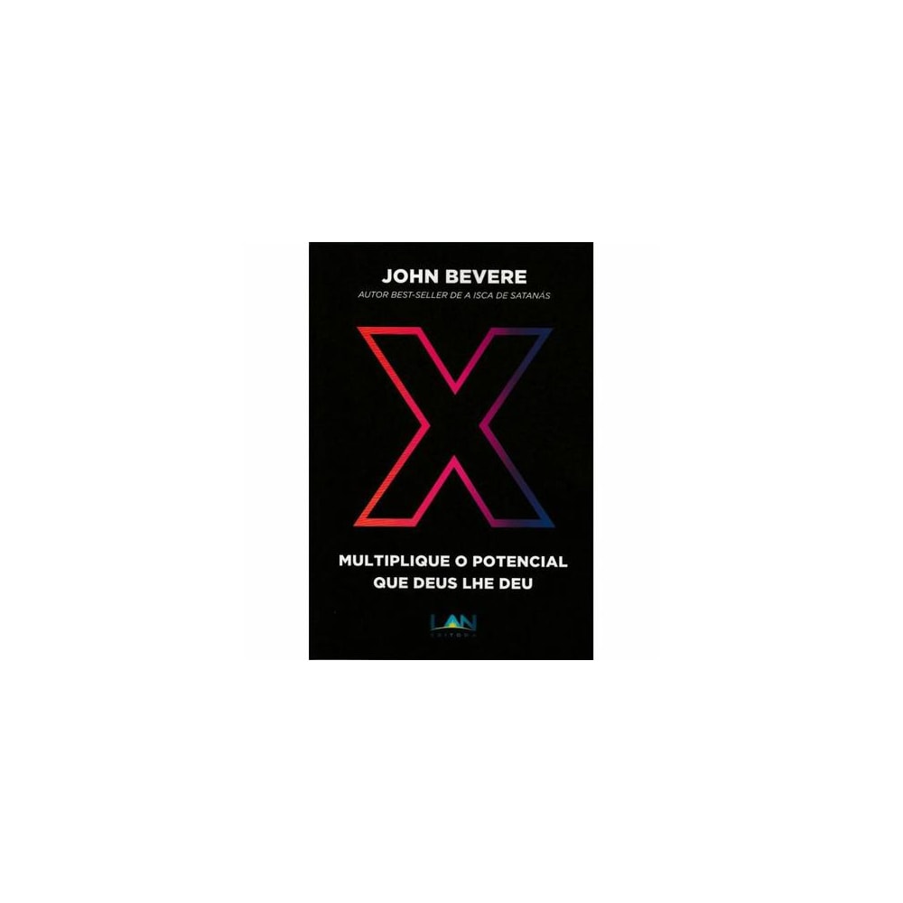 X: Multiplique o potencial que Deus lhe deu | John Bevere