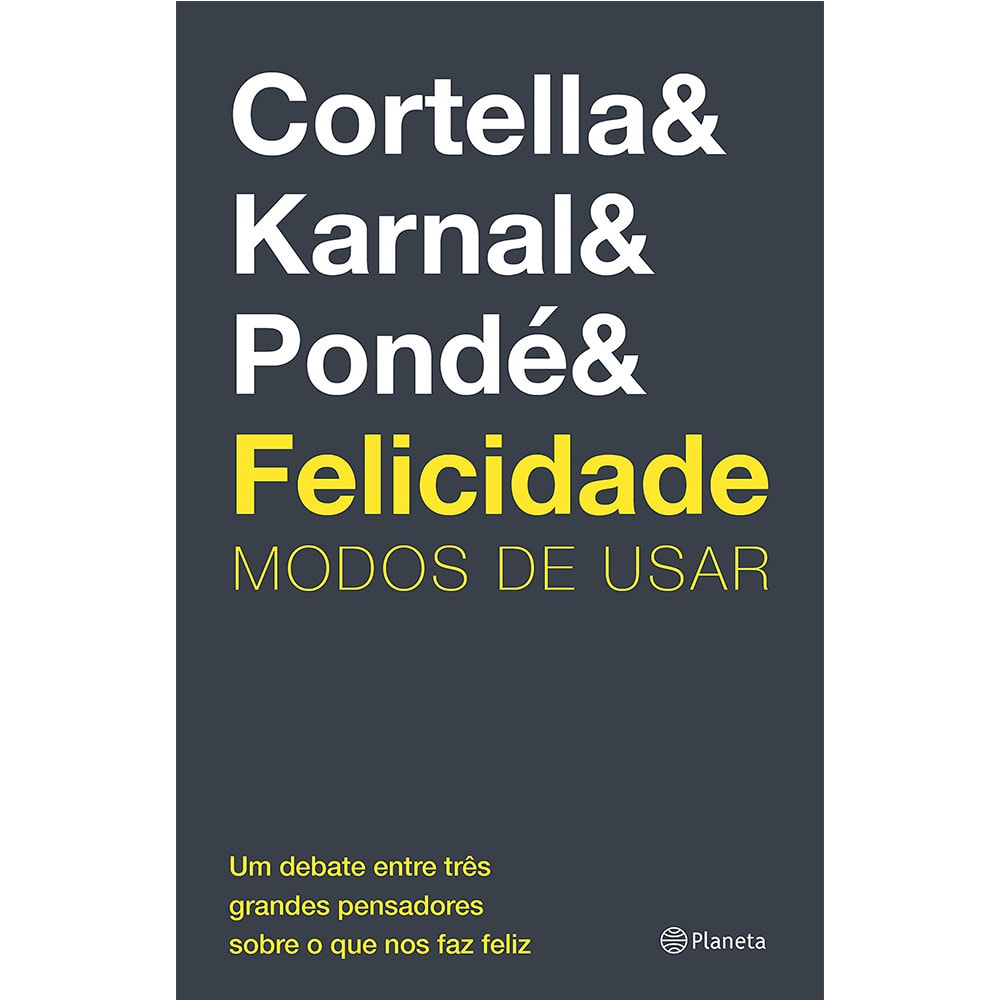 Felicidade : Modos de Usar | Cortella Karnal e Pondé