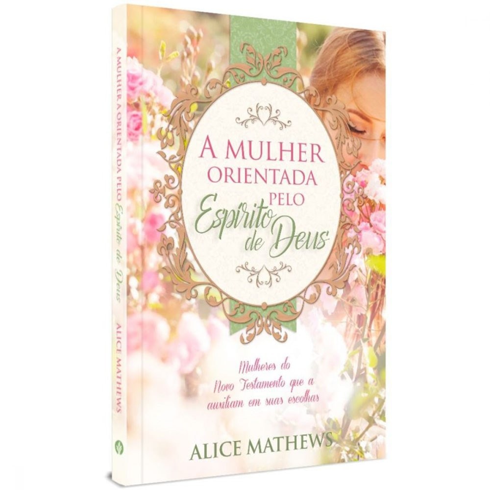 A mulher orientada pelo Espírito de Deus | Alice Mathews
