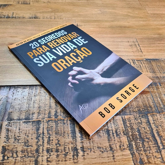 20 Segredos para Renovar sua Vida de Oração | Bob Sorge