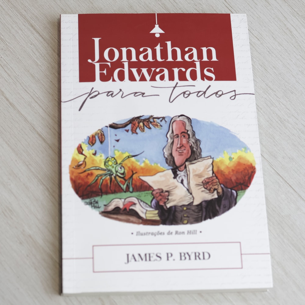 Jonathan Edwards Para Todos | James P Byrd