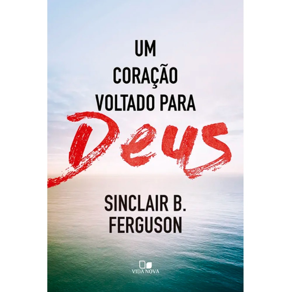 Um Coração voltado para Deus | Sinclair B Ferguson