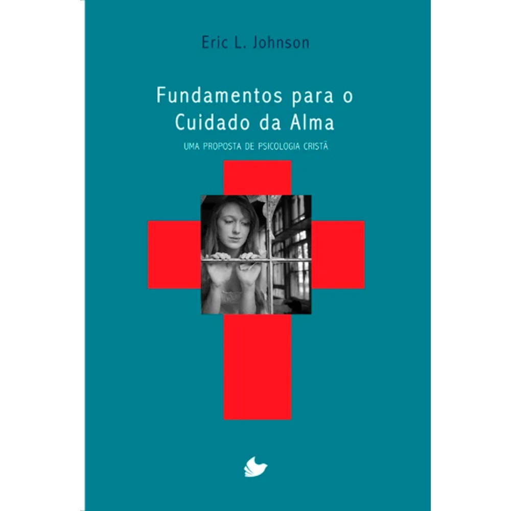 Fundamentos para o cuidado da alma | Eric L Johnson