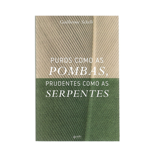 Puros Como as Pombas Prudentes Como as Serpentes | Guilherme Schelb