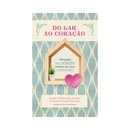 Do Lar ao Coração | Aletea Hoffmeister Mattes e Fabiane Michel Mendes