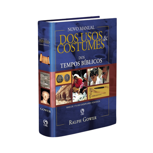 Novo Manual dos Usos e Costumes dos Tempos Bíblicos | Ralph Gower