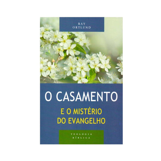 O Casamento e o mistério do Evangelho | Ray Ortlund