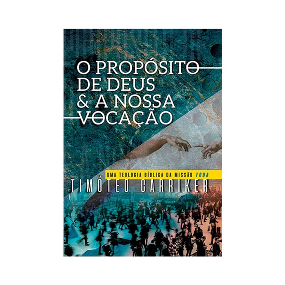 O Propósito de Deus e a nossa vocação | Timóteo Carriker